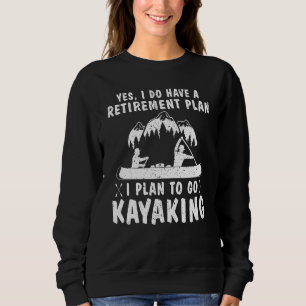 Kajakfahren Ja ich habe einen Ruhestandsplan K Sweatshirt