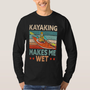 Kajakfahren Macht Mich Nass Kajakfahrer Kajak Boot T-Shirt