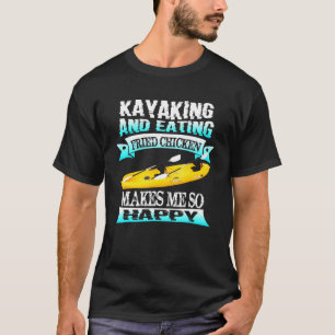 Kajakfahren und frittiertes Huhn essen macht mich T-Shirt