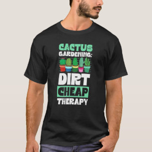Kaktus-Gärtnerei Dreck Billige Therapie-Pflanzen-S T-Shirt