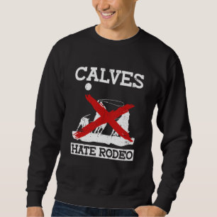 Kälber hassen Rodeo  Anti-Rodeo-Protest Tierrecht Sweatshirt