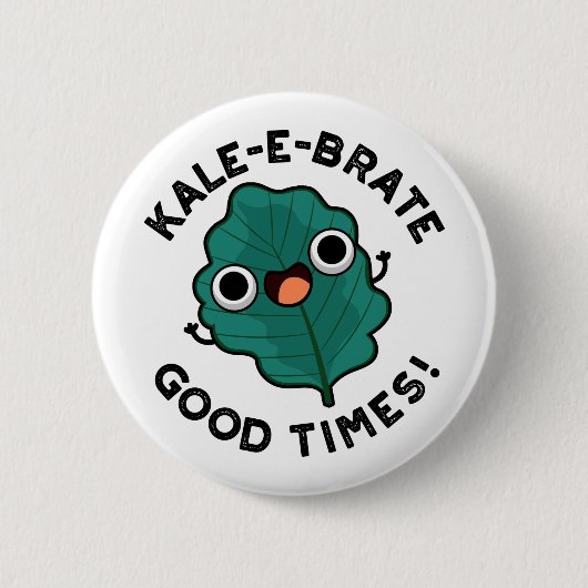 Kale-e-brate Good Times Funny Veggie Kale Pun Button (Vorderseite)