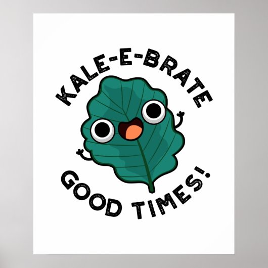 Kale-e-brate Good Times Funny Veggie Kale Pun Poster (Vorne)