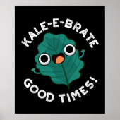Kale-e-brate Good Times Funny Veggie Pun Dark BG Poster (Vorne)
