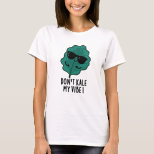 Kale My Vibe Funny Veggie Pun T-Shirt