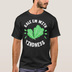 Kale Vegan Funny Kale Em mit Freundlichkeit T-Shirt