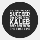 Kaleb - If At First You Don't Succeed Try Doing Wh Runder Aufkleber (Vorderseite)