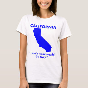 Kalifornien - Es gibt kein Gold mehr. Geh weg. T-Shirt