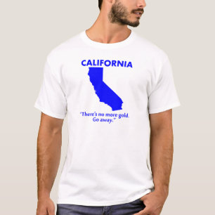 Kalifornien - Es gibt kein Gold mehr. Geh weg. T-Shirt