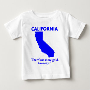 Kalifornien - Es gibt kein Gold mehr. Verschwindet Baby T-shirt
