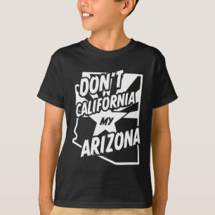 Kalifornisiere nicht mein Arizona-Shirt T-Shirt