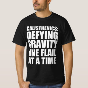 Kalisthenik trotzt der Schwerkraft, wenn man zur Z T-Shirt