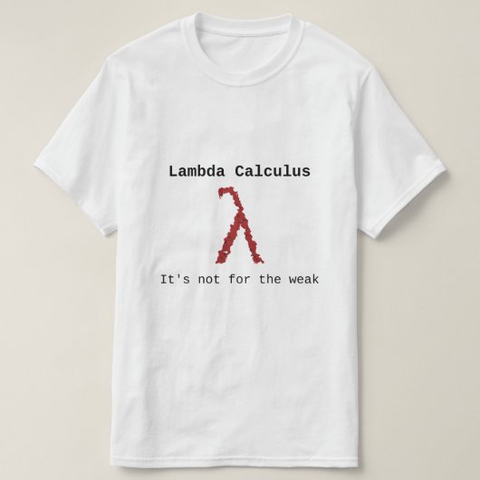 Kalkül Lambdas (λ) - es ist nicht für das schwache T-Shirt (Design vorne)