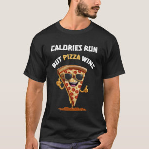 Kalorien laufen, aber Pizza gewinnt T-Shirt