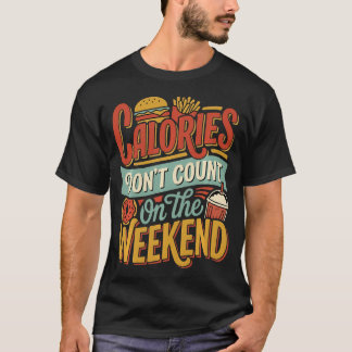 Kalorien zählen am Wochenende-Diät-Witze nicht T-Shirt