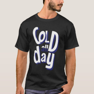 Kalt den ganzen Tag T-Shirt