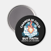 Kalte Veränderung, Feuer des Glaubens - Motivieren Magnet (Vorderseite/Rückseite)