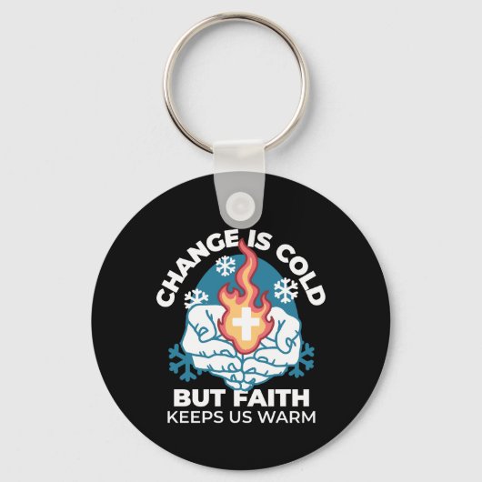 Kalte Veränderung, Feuer des Glaubens - Motivieren Schlüsselanhänger (Vorderseite)
