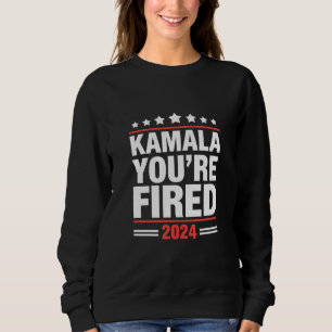 Kamala, du bist gefeuert Kamala Harris 2024 Sweatshirt
