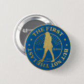 Kamala HARRIS - "DER ERSTE - ABER NICHT DER LETZTE Button (Vorne & Hinten)