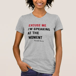 Kamala Harris Entschuldigung, ich spreche gerade T-Shirt