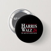 Kamala Harris Tim Walz Vp Wir gehen nicht zurück! Button (Vorne & Hinten)