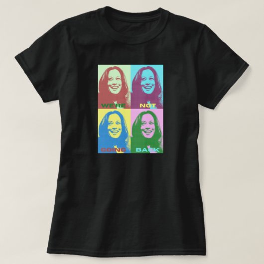 Kamala Harris: Wir gehen nicht zurück zur Kunst de T-Shirt (Design vorne)