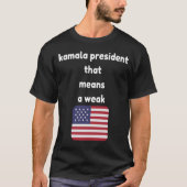 kamala Präsident, das bedeutet schwacher usa-T - S T-Shirt (Vorderseite)