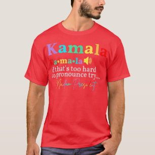 Kamala, wenn das zu schwer ist, um sich zu drücken T-Shirt
