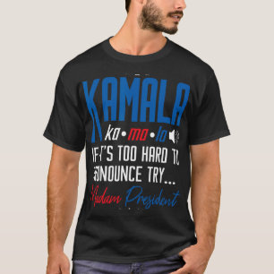 Kamala, wenn das zu schwer ist, um sich zu drücken T-Shirt