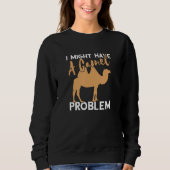 Kamel, ich könnte Camel Camel Problem Camel haben  Sweatshirt (Vorderseite)