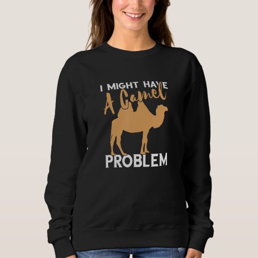 Kamel, ich könnte Camel Camel Problem Camel haben Sweatshirt (Vorderseite)