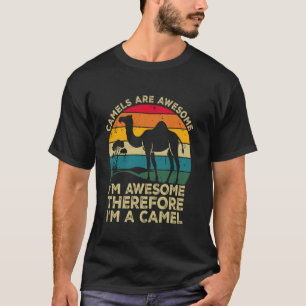 Kamel sind großartig. Ich bin großartig, deshalb b T-Shirt