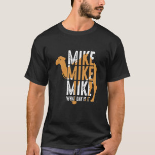 Kamel Zitat Mike Mike Mike Welcher Tag Ist Es T-Shirt