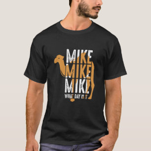 Kamel-Zitat Mike Mike Mike Welcher Tag Ist Es T-Shirt
