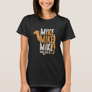 Kamel Zitat Mike Mike Mike Welcher Tag Ist Es T-Shirt