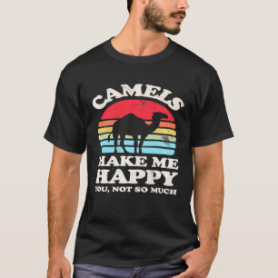 Kamele machen mich glücklich, nicht so viel Camel  T-Shirt