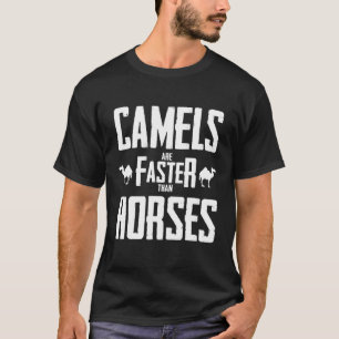 Kamele sind schneller als Pferde Dromedar Kamel T-Shirt