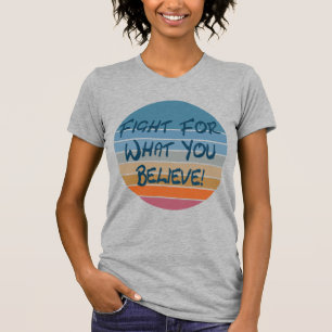 Kampf für das, was du glaubst T-Shirt