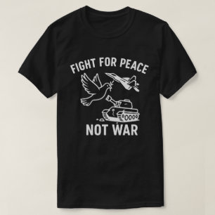 Kampf für den Frieden nicht Krieg gegen den Krieg T-Shirt