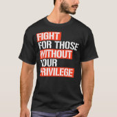Kampf für diejenigen ohne Ihr Privilegienquadrat T-Shirt (Vorderseite)