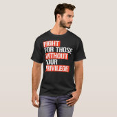Kampf für diejenigen ohne Ihr Privilegienquadrat T-Shirt (Vorne ganz)