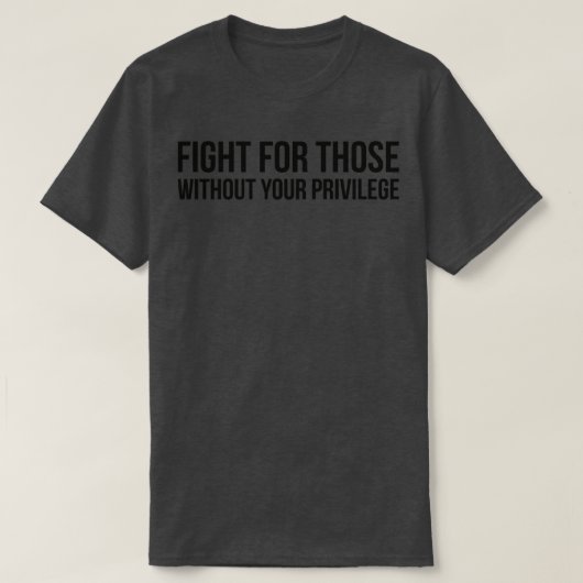 KAMPF FÜR DIEJENIGEN OHNE IHRE PRIVILEGE T-Shirt (Design vorne)