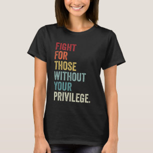 Kampf für Menschen ohne das gleiche Recht T-Shirt