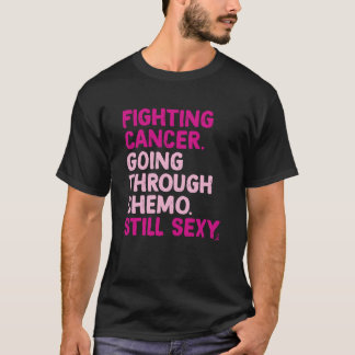 Kampf gegen Krebs durch Chemo noch sexy T-Shirt