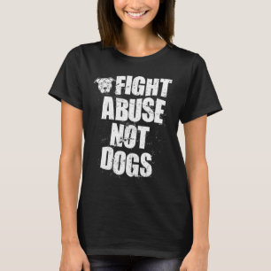 Kampf Missbrauch Nicht Hunde Pitbull Hund Tierheim T-Shirt