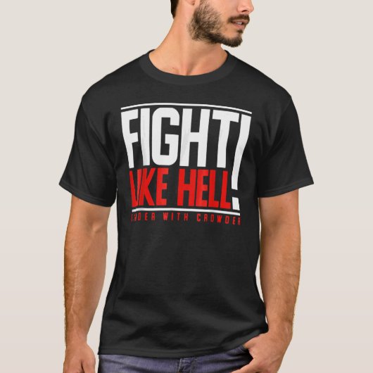 Kampf wie Hell Louder mit Crowder T-Shirt (Vorderseite)