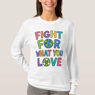 Kämpfe für das, was du liebst Kernkraft Zukunft T-Shirt