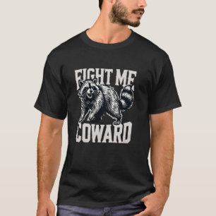Kämpfe mit mir Feigling Lustiger Waschbär Meme Mül T-Shirt
