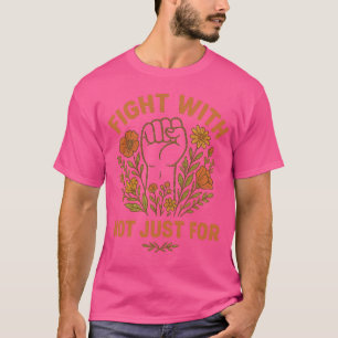 Kämpfe mit, nicht nur für, Menschenrechte T-Shirt